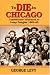 To Die in Chicago: Confederate Prisoners at Camp Douglas 1862-65