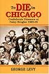 To Die in Chicago: Confederate Prisoners at Camp Douglas 1862-65