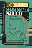 Underground Gas Storage Facilities: Design and Implementation