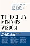 The Faculty Mentors Wisdom: Conceptualizing, Writing, and Defending the Dissertation