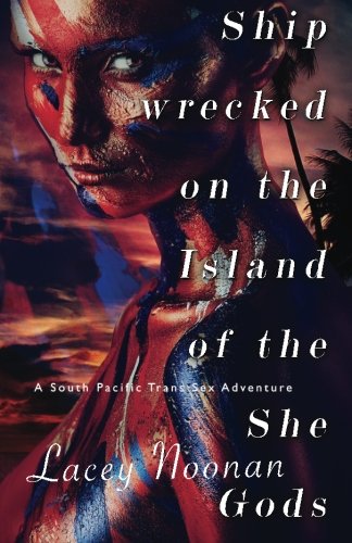 Shipwrecked on the Island of the She-Gods: A South Pacific Trans Sex Adventure