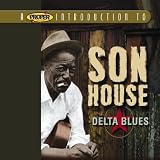 A Proper Introduction to Son House: Delta Blues