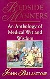 Bedside manners : an anthology of medical wit and wisdom
