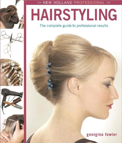 New Holland Professional: Hairstyling: The Complete Intermediate-Level Guide to Professional Hairstyling