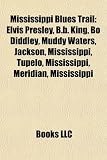 Produkt-Bild: Mississippi Blues Trail: Elvis Presley, B.B. King, Bo Diddley, Muddy Waters, Jackson, Mississippi, Tupelo, Mississippi, Meridian, Mississippi