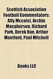 Scottish Association Football Commentators: Ally McCoist, Archie MacPherson, Richard Park, Derek Rae, Arthur Montford, Paul Mitchell