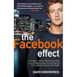 The Facebook Effect: The Real Inside Story of Mark Zuckerberg and the World's Fastest Growing Company: The Inside Story of the Company That is Connecting the World