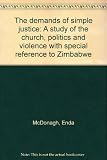 The demands of simple justice : a study of the church, politics and violence with special reference to Zimbabwe