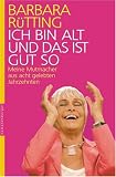 Ich bin alt und das ist gut so: Meine Mutmacher aus acht gelebten Jahrzehnten - Barbara R�tting