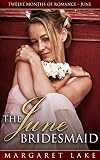 The June Bridesmaid (Twelve Months of Romance - June)