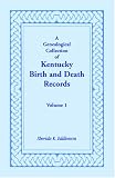 A Genealogical Collection of Kentucky Birth and Death Records, Volume 1