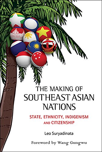 The Making of Southeast Asian Nations:State, Ethnicity, Indigenism and Citizenship