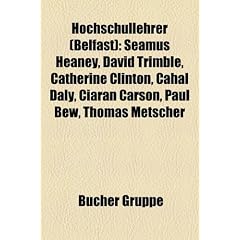 Hochschullehrer (Belfast): Seamus Heaney, David Trimble, Catherine Clinton, Cahal Daly, Ciarn Carson, Paul Bew, Thomas Metscher