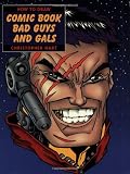 How to Draw Comic Book Bad Guys and Gals (How to Draw (Watson Guptill))