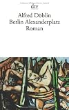 Berlin Alexanderplatz: Die Geschichte vom Franz Biberkopf Roman