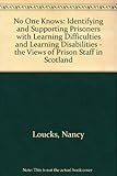 No one knows : identifying and supporting prisoners with learning difficulties and learning disabilities : the views of prison staff in Scotland