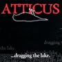 Atticus: Dragging the Lake