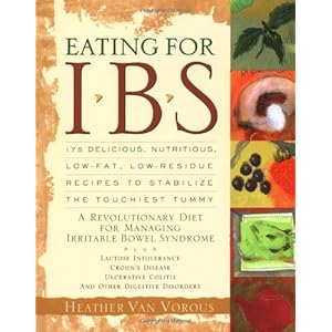 Eating for IBS: 175 Delicious, Nutritious, Low-Fat, Low-Residue Recipes to Stabilize the Touchiest Tummy