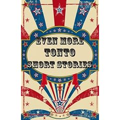 Even More Tonto Short Stories