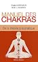 Manuel des chakras : De la Th�orie � la Pratique