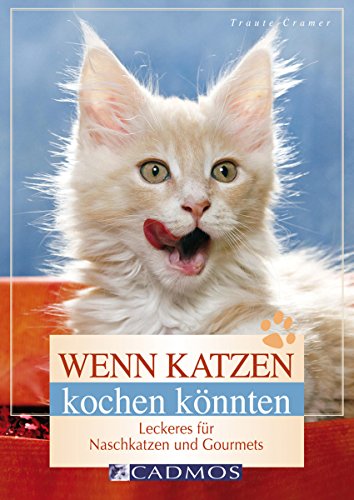 Wenn Katzen kochen könnten: Leckeres für Naschkatzen und Gourmets (Cadmos Heimtierpraxis) (German Edition)