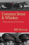 Common Sense and Whiskey: Travel Adventures Far from Home