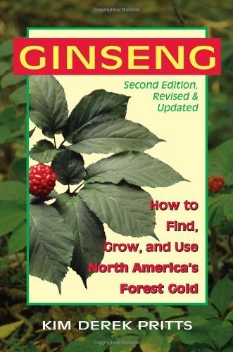 Ginseng: How to Find, Grow, and Use North America's Forest Gold, 2nd Edition by Pritts, Kim Derek (2010) Paperback