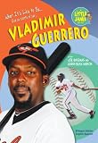 Vladimir Guerrero (Little Jamie Books: What It's Like to Be)