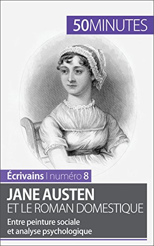 Jane Austen et le roman domestique: Entre peinture sociale et analyse psychologique (Écrivains t. 8) (French Edition)