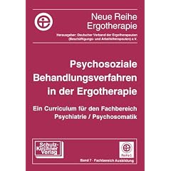 Psychosoziale Behandlungsverfahren in der Ergotherapie. Ein Curriculum f�r den Fachbereich Psychiatrie / Psychosomatik