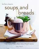 Soups and Breads: The Soup Recipes You Must Have (Kitchen Classics series): The Soup Recipes You Must Have (Kitchen Classics)