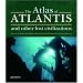 The Atlas of Atlantis and Other Lost Civilizations: The Complete Guide to the History and Wisdom of Atlantis, Lemuria, Mu and Other Ancient Civilizations