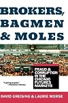 Brokers, Bagmen, and Moles: Fraud and Corruption in the Chicago Futures Markets