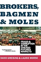 Brokers, Bagmen, and Moles: Fraud and Corruption in the Chicago Futures Markets
