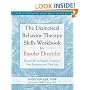 The Dialectical Behavior Therapy Skills Workbook for Bipolar Disorder: Using DBT to Regain Control of Your Emotions and Your Life (New Harbinger Self-Help Workbook)