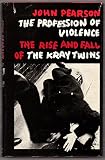 The profession of violence : the rise and fall of the Kray twins