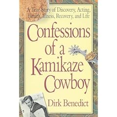 Confessions of a Kamikaze Cowboy: A True Story of Discovery, Acting, Health, Illness, Recovery and Life