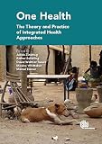 One health : the theory and practice of integrated health approaches