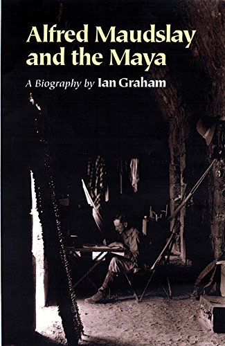 alfred maudslay and the maya a biography