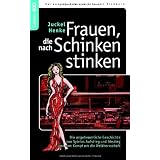 Frauen, die nach Schinken stinken: Die ungeheuerliche Geschichte von Sylvias Aufstieg und Abstieg und vom Kampf um die Weltherrschaftvon "Vito von Eichborn"