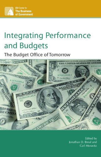 Integrating Performance and Budgets: The Budget Office of Tomorrow (IBM Center for the Business of Government)