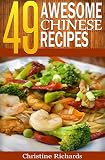 49 Awesome Chinese Recipes (The Ultimate Chinese Cookbook That Brings an Entire American Chinese Buffet to Your Dinner Table)