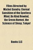Films Directed by Michel Gondry (Study Guide): Eternal Sunshine of the Spotless Mind, Be Kind Rewind, the Green Hornet, the Science of Sleep