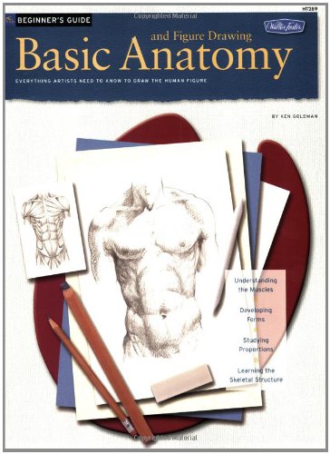 Beginners Guide: Basic Anatomy and Figure Drawing (Walter Foster How to Draw and Paint Series): Basic Anatomy and Figure Drawing - Everything Artists Need to Know to Draw the Human Figure