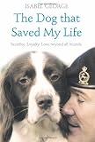The Dog that Saved My Life: Incredible true stories of canine loyalty beyond all bounds (Heroes)