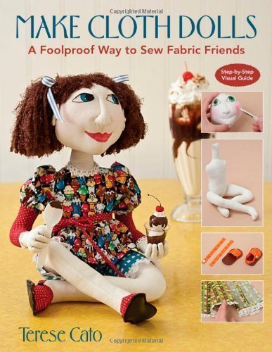 Make Cloth Dolls: A Foolproof Way to Sew Fabric Friends by Terese Cato (Oct 16 2010)