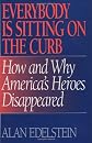 Everybody Is Sitting on the Curb: How and Why America's Heroes Disappeared