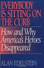 Everybody Is Sitting on the Curb: How and Why America's Heroes Disappeared