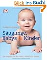 S�uglinge, Babys & Kinder: Der Ratgeber f�r die ersten f�nf Lebensjahre