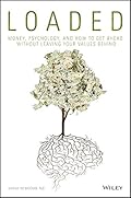 Loaded: Money, Psychology, and How to Get Ahead without Leaving Your Values Behind